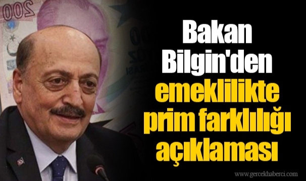 Bakan Bilgin'den emeklilikte prim farklılığı açıklaması