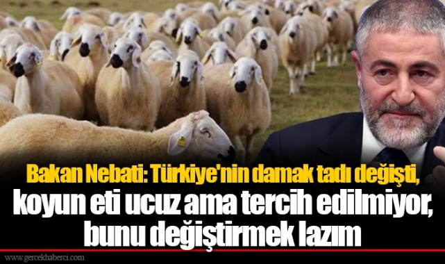 Bakan Nebati: Türkiye'nin damak tadı değişti, koyun eti ucuz ama tercih edilmiyor, bunu değiştirmek lazım