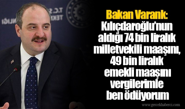 Bakan Varank: Kılıçdaroğlu’nun aldığı 74 bin liralık milletvekili maaşını, 49 bin liralık emekli maaşını vergilerimle ben ödüyorum