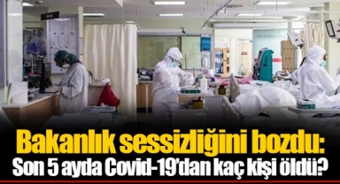 Bakanlık sessizliğini bozdu: Son 5 ayda Covid-19’dan kaç kişi öldü?