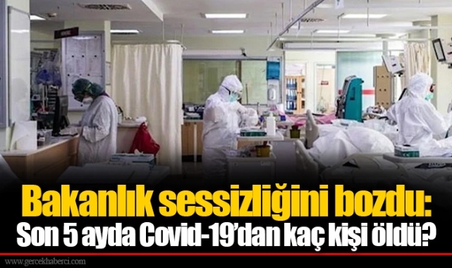 Bakanlık sessizliğini bozdu: Son 5 ayda Covid-19’dan kaç kişi öldü?