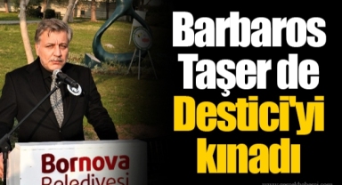 Barbaros Taşer de Destici'yi kınadı