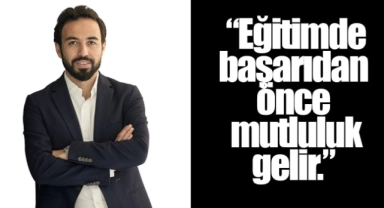 "Eğitimde başarıdan önce mutluluk gelir"