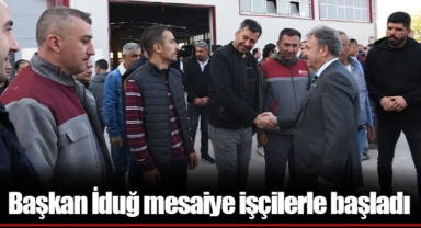 Başkan İduğ mesaiye işçilerle başladı
