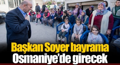Başkan Soyer bayrama Osmaniye’de girecek