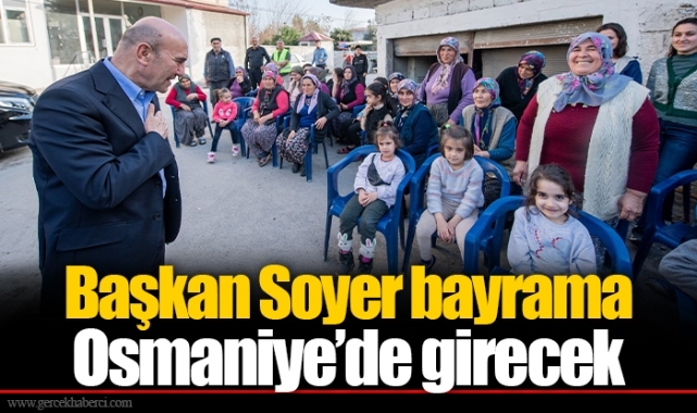 Başkan Soyer bayrama Osmaniye’de girecek