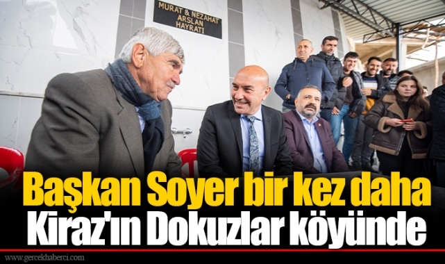 Başkan Soyer bir kez daha Kiraz'ın Dokuzlar köyünde