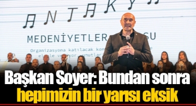 Başkan Soyer: Bundan sonra hepimizin bir yarısı eksik