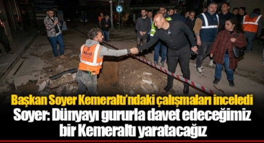 Başkan Soyer Kemeraltı’ndaki çalışmaları inceledi
