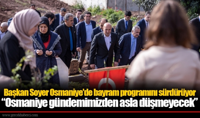 Başkan Soyer Osmaniye'de bayram programını sürdürüyor “Osmaniye gündemimizden asla düşmeyecek”