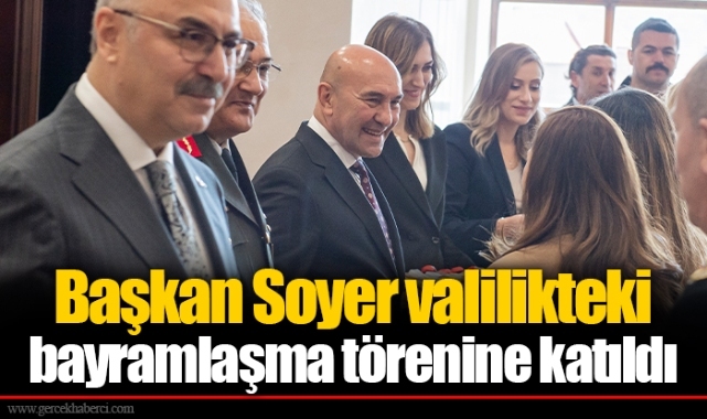 Başkan Soyer valilikteki bayramlaşma törenine katıldı