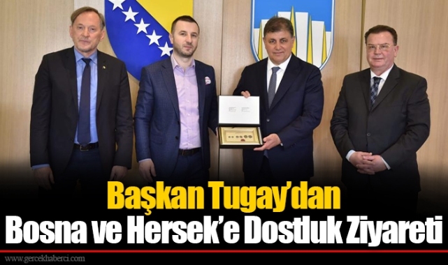 Başkan Tugay’dan Bosna ve Hersek’e Dostluk Ziyareti