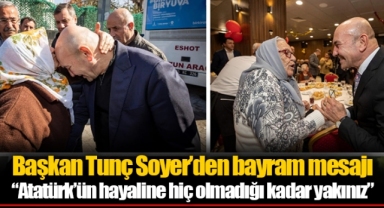Başkan Tunç Soyer’den bayram mesajı “Atatürk’ün hayaline hiç olmadığı kadar yakınız”