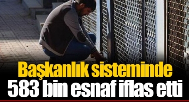 Başkanlık sisteminde 583 bin esnaf iflas etti