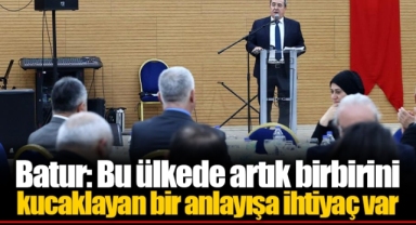 Batur: Bu ülkede artık birbirini kucaklayan bir anlayışa ihtiyaç var