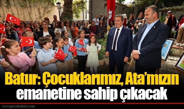 Batur: Çocuklarımız, Ata’mızın emanetine sahip çıkacak