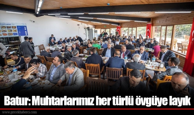 Batur: Muhtarlarımız her türlü övgüye layık