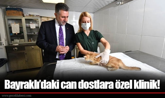Bayraklı’daki can dostlara özel klinik!