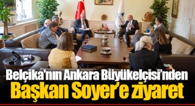 Belçika'nın Ankara Büyükelçisi’nden Başkan Soyer’e ziyaret
