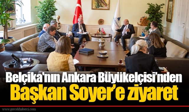Belçika'nın Ankara Büyükelçisi’nden Başkan Soyer’e ziyaret