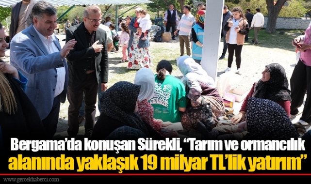 Bergama’da konuşan Sürekli, “Tarım ve ormancılık alanında yaklaşık 19 milyar TL’lik yatırım”