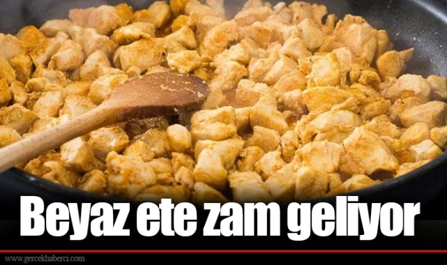 Beyaz ete zam geliyor