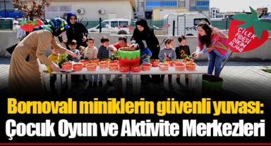 Bornovalı miniklerin güvenli yuvası: Çocuk Oyun ve Aktivite Merkezleri