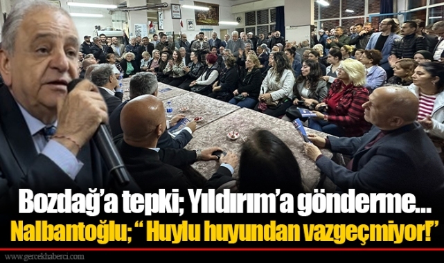 Bozdağ’a tepki; Yıldırım’a gönderme…  Nalbantoğlu; “ Huylu huyundan vazgeçmiyor!”