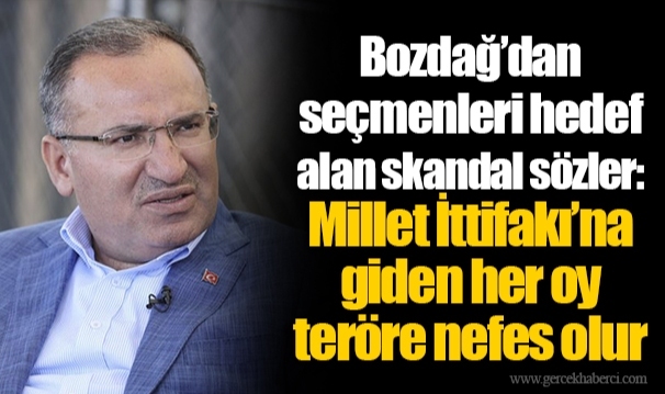 Bozdağ’dan seçmenleri hedef alan skandal sözler: Millet İttifakı’na giden her oy teröre nefes olur