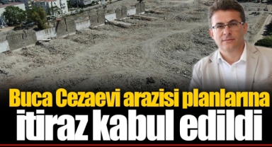 Buca Cezaevi arazisi planlarına itiraz kabul edildi