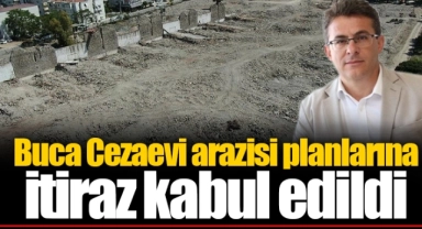 Buca Cezaevi arazisi planlarına itiraz kabul edildi 