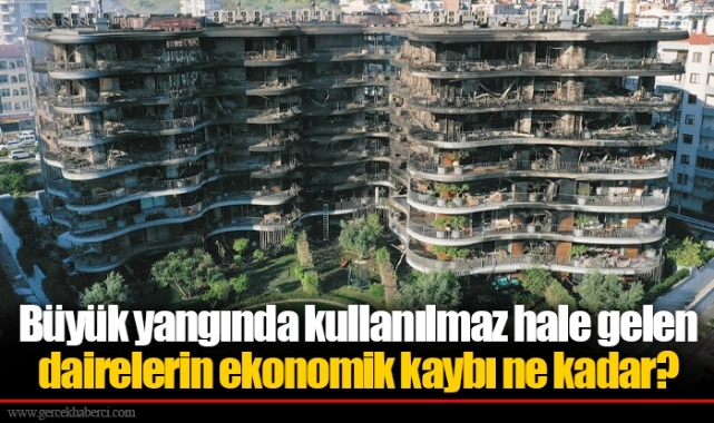 Büyük yangında kullanılmaz hale gelen dairelerin ekonomik kaybı ne kadar?