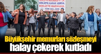 Büyükşehir memurları sözleşmeyi halay çekerek kutladı