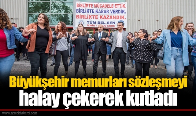Büyükşehir memurları sözleşmeyi halay çekerek kutladı