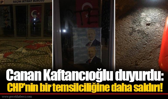 Canan Kaftancıoğlu duyurdu: CHP'nin bir temsilciliğine daha saldırı!