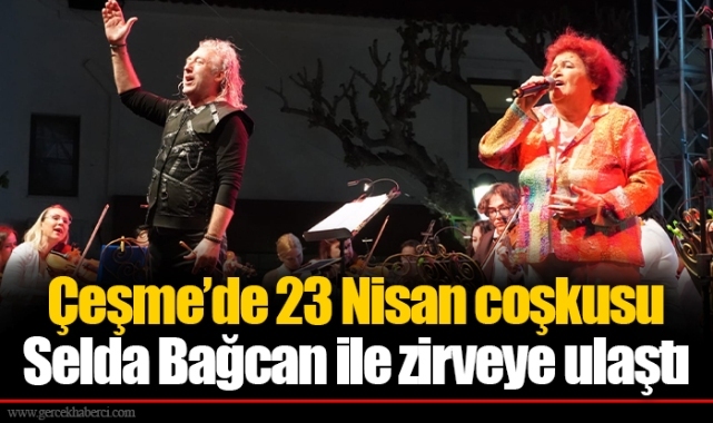 Çeşme’de 23 Nisan coşkusu Selda Bağcan ile zirveye ulaştı