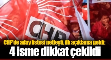 CHP'de aday listesi netleşti, ilk açıklama geldi: 4 isme dikkat çekildi