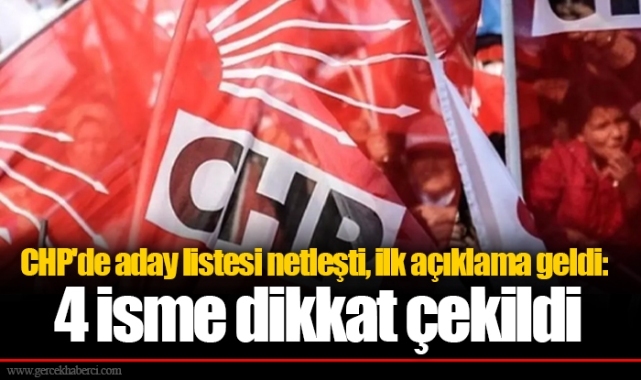 CHP&#039;de aday listesi netleşti, ilk açıklama geldi: 4 isme dikkat çekildi