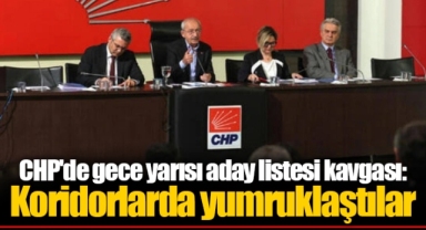 CHP'de gece yarısı aday listesi kavgası: Koridorlarda yumruklaştılar