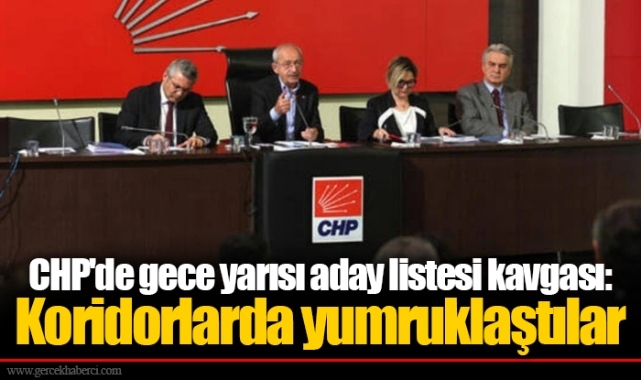 CHP'de gece yarısı aday listesi kavgası: Koridorlarda yumruklaştılar