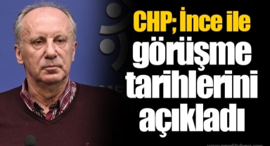 CHP; İnce ile görüşme tarihlerini açıkladı