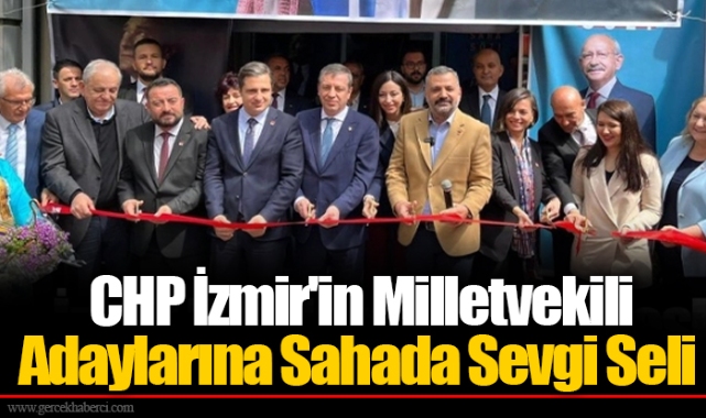  CHP İzmir'in Milletvekili Adaylarına Sahada Sevgi Seli