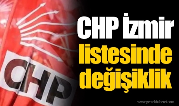 CHP İzmir listesinde değişiklik