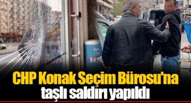 CHP Konak Seçim Bürosu'na taşlı saldırı yapıldı