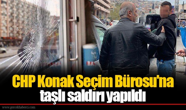 CHP Konak Seçim Bürosu&#039;na taşlı saldırı yapıldı