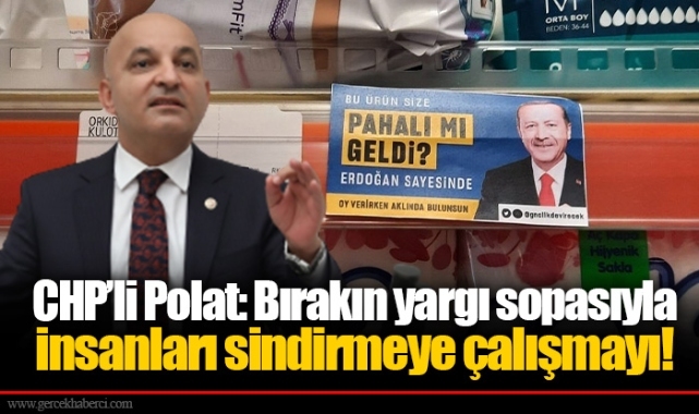 CHP’li Polat: Bırakın yargı sopasıyla insanları sindirmeye çalışmayı!