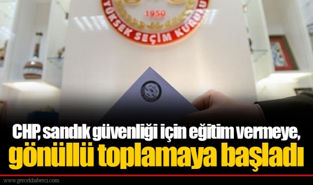 CHP, sandık güvenliği için eğitim vermeye, gönüllü toplamaya başladı