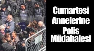Cumartesi Anneleri’ne polis müdahalesi