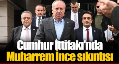Cumhur İttifakı'nda Muharrem İnce sıkıntısı
