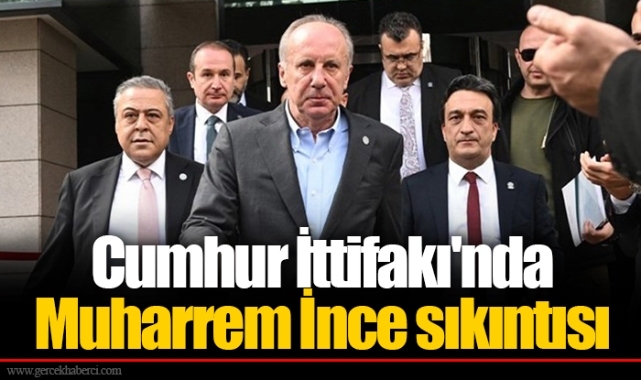 Cumhur İttifakı'nda Muharrem İnce sıkıntısı